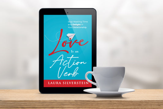 Love Is an Action Verb: Stop Wasting Time and Delight in Your Relationship